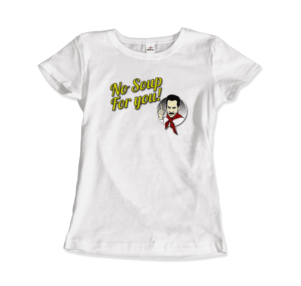 No Soup For You Quote T-Shirt - Women / White / Small - T-Shirt