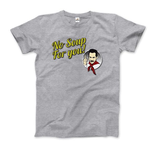 No Soup For You Quote T-Shirt - Men / Heather Grey / Small - T-Shirt