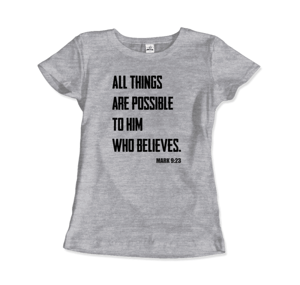 Biblical Quote - Mark 9:23 - All Things Are Possible T-Shirt - Women / Heather Grey / S - T-Shirt