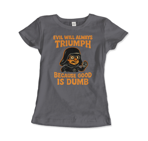 Dark Helmet - Because Good is Dumb T-Shirt - Women (Fitted) / Charcoal / S - T-Shirt