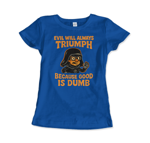 Dark Helmet - Because Good is Dumb T-Shirt - Women (Fitted) / Royal Blue / S - T-Shirt