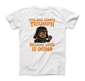 Dark Helmet - Because Good is Dumb T-Shirt - Men (Unisex) / White / S - T-Shirt