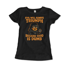Dark Helmet - Because Good is Dumb T-Shirt - Women (Fitted) / Black / S - T-Shirt