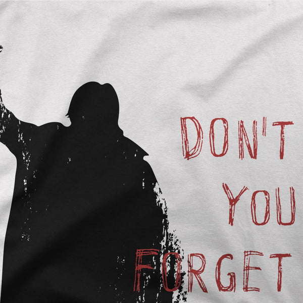 Don’t Forget About Me T - Shirt - T - Shirt