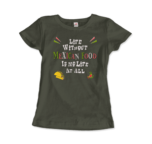 Life without Mexican Food is No Life At All T-Shirt - Art-O-Rama Shop