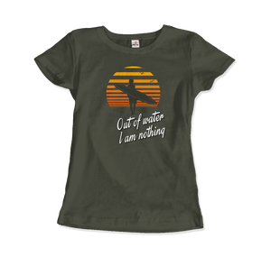Out Of Water, I am nothing, Surfing Quote T-Shirt