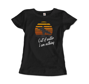 Out Of Water, I am nothing, Surfing Quote T-Shirt