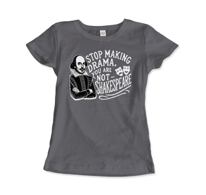 Stop The Drama You Are Not Shakespeare T-Shirt - Women (Fitted) / Charcoal / S - T-Shirt