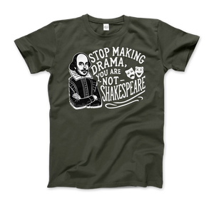 Stop The Drama You Are Not Shakespeare T-Shirt - Men (Unisex) / City Green / S - T-Shirt