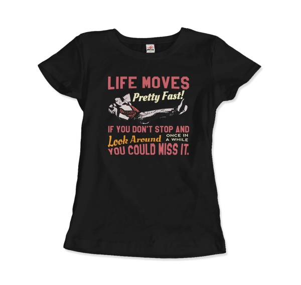 Ferris Bueller's Day Off Life Moves Pretty Fast T-Shirt - Women / Black / Small by Art-O-Rama