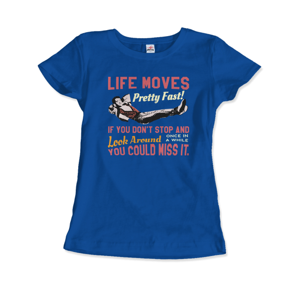 Ferris Bueller's Day Off Life Moves Pretty Fast T-Shirt - Women / Royal Blue / Small by Art-O-Rama
