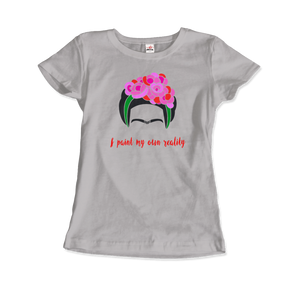 Frida Kahlo - I Paint My Own Reality - Quote T-Shirt - Women / Silver / Small by Art-O-Rama