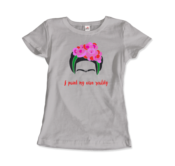 Frida Kahlo - I Paint My Own Reality - Quote T-Shirt - Women / Silver / Small by Art-O-Rama