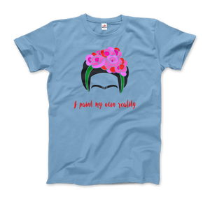 Frida Kahlo - I Paint My Own Reality - Quote T-Shirt - Men / Light Blue / Small by Art-O-Rama