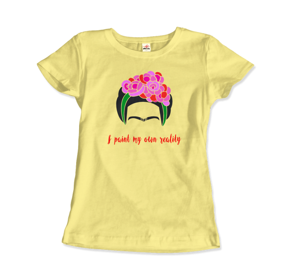 Frida Kahlo - I Paint My Own Reality - Quote T-Shirt - Women / Spring Yellow / Small by Art-O-Rama