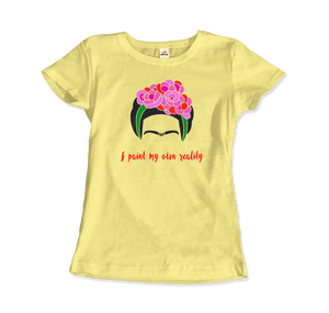 Frida Kahlo - I Paint My Own Reality - Quote T-Shirt - Women / Spring Yellow / Small by Art-O-Rama