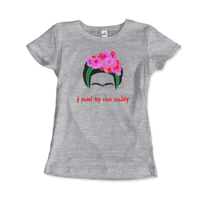 Frida Kahlo - I Paint My Own Reality - Quote T-Shirt - Women / Heather Grey / Small by Art-O-Rama