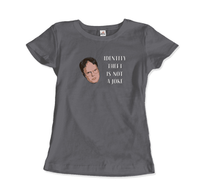 Identity Theft is Not a Joke - Schrute’s Quote T-Shirt - Women / Charcoal / Small - T-Shirt