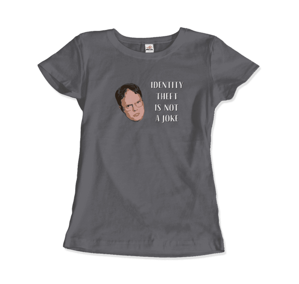 Identity Theft is Not a Joke - Schrute’s Quote T-Shirt - Women / Charcoal / Small - T-Shirt