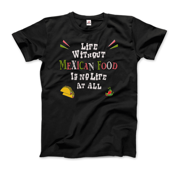 Life without Mexican Food is No Life At All T-Shirt - Men / Black / Small - T-Shirt