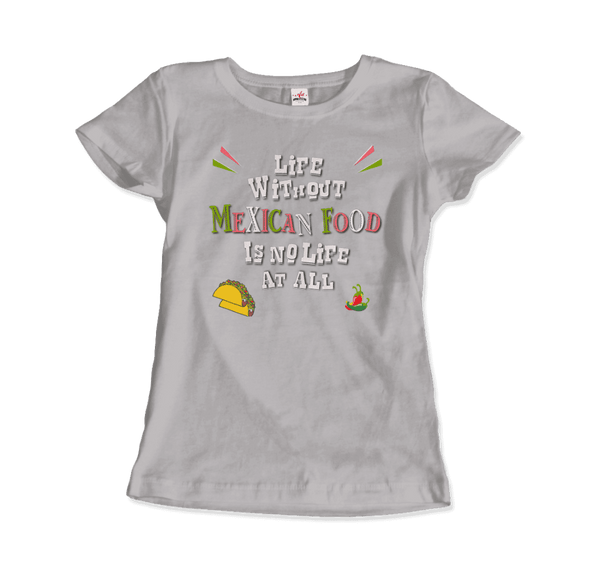 Life without Mexican Food is No Life At All T-Shirt - Women / Heather Grey / Small - T-Shirt