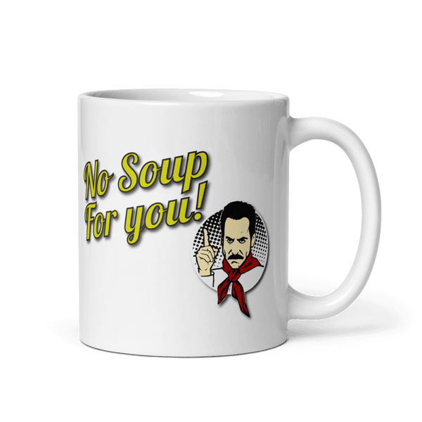 No Soup For You Quote Mug - Mug