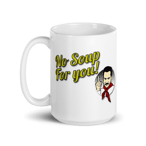 No Soup For You Quote Mug - 15oz (444mL) - Mug