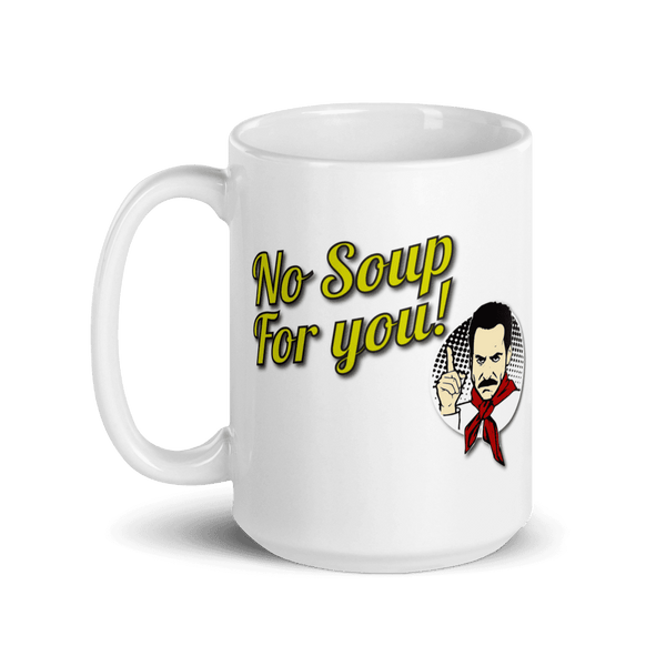 No Soup For You Quote Mug - 15oz (444mL) - Mug