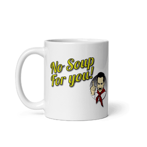 No Soup For You Quote Mug - 11oz (325mL) - Mug
