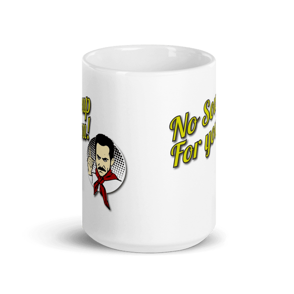 No Soup For You Quote Mug - Mug