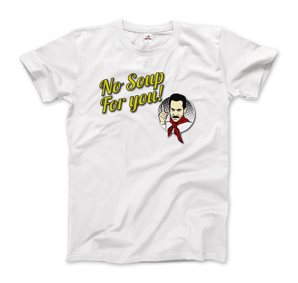 No Soup For You Quote T-Shirt - Men / White / Small - T-Shirt