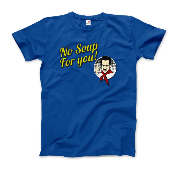 No Soup For You Quote T-Shirt - Men / Royal Blue / Small - T-Shirt