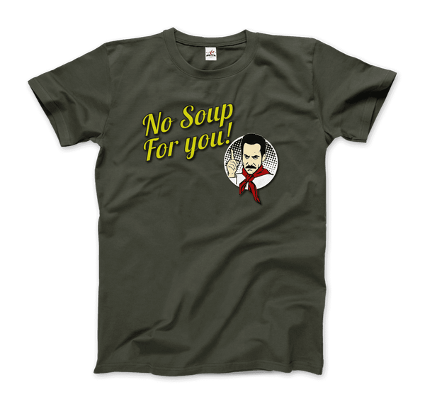 No Soup For You Quote T-Shirt - Men / Dark Green / Small - T-Shirt