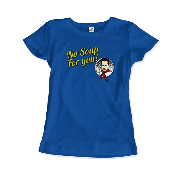 No Soup For You Quote T-Shirt - Women / Royal Blue / Small - T-Shirt