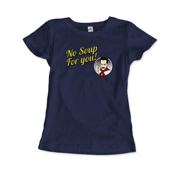 No Soup For You Quote T-Shirt - Women / Navy / Small - T-Shirt