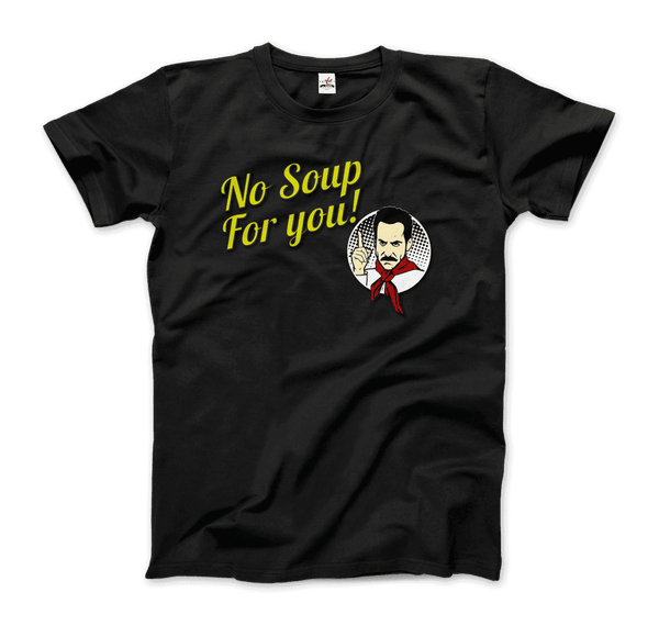 No Soup For You Quote T-Shirt - Men / Black / Small - T-Shirt