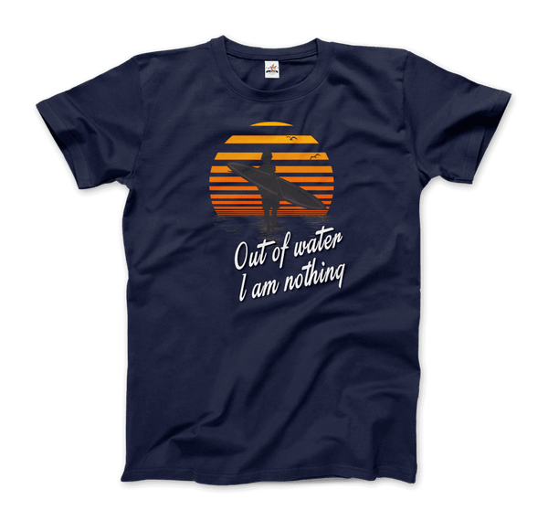 Out Of Water I am nothing Surfing Quote T-Shirt - Men / Navy / Small - T-Shirt