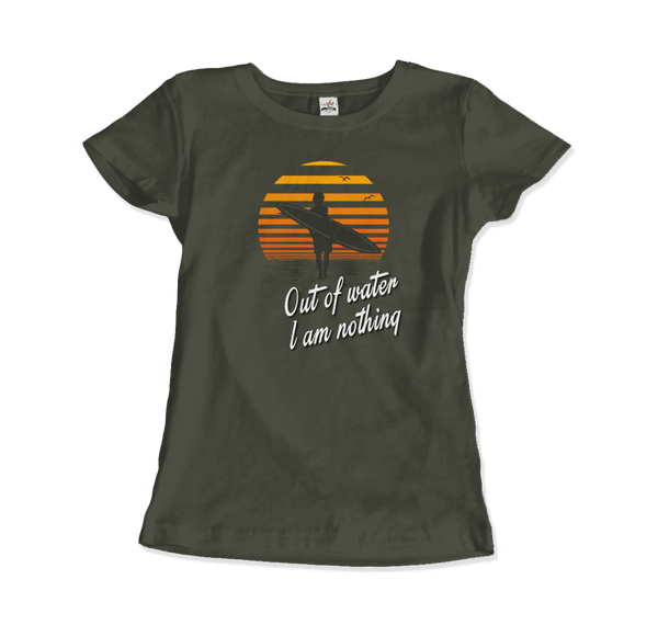Out Of Water I am nothing Surfing Quote T-Shirt - Women / City Green / Small - T-Shirt