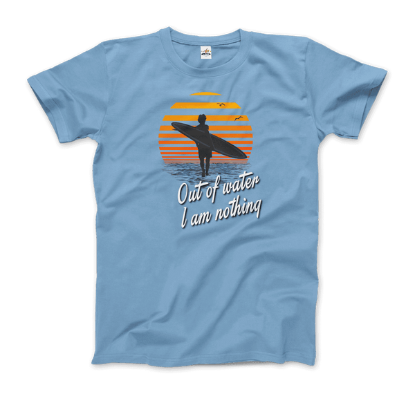 Out Of Water I am nothing Surfing Quote T-Shirt - Men / Light Blue / Small - T-Shirt