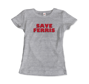 Save Ferris from Ferris Bueller’s Day Off T-Shirt - Women (Fitted) / Heather Grey / S - T-Shirt